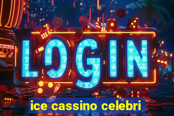 ice cassino celebri